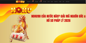 NOHU90 Của Nước Nào? Giải Mã Nguồn Gốc & Hồ Sơ Pháp Lý 2026