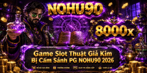 GAME THUẬT GIẢ KIM BỊ CẤM TẠI SẢNH PG NOHU90 2026