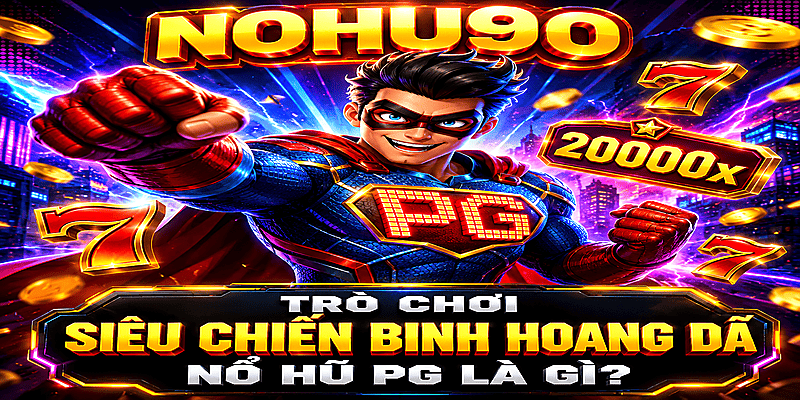 Nổ Hũ Siêu Chiến Binh Hoang Dã PG Mới Nhất Tại NOHU90 2026
